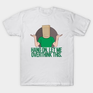 Hang On. Let Me Overthink This T-Shirt